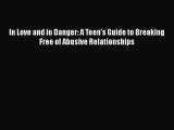 [PDF] In Love and in Danger: A Teen's Guide to Breaking Free of Abusive Relationships [Download]