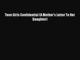 [PDF] Teen Girls Confidential (A Mother's Letter To Her Daughter) [Read] Full Ebook