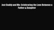 [PDF] Just Daddy and Me: Celebrating the Love Between a Father & Daughter [Download] Online