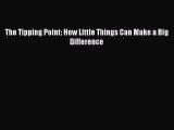 Download The Tipping Point: How Little Things Can Make a Big Difference PDF Online