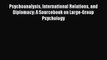 Read Psychoanalysis International Relations and Diplomacy: A Sourcebook on Large-Group Psychology