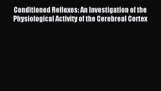 READ book  Conditioned Reflexes: An Investigation of the Physiological Activity of the Cerebreal