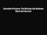 Enjoyed read Executive Presence: The Missing Link Between Merit and Success