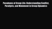 For you Paradoxes of Group Life: Understanding Conflict Paralysis and Movement in Group Dynamics