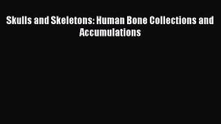 READ FREE FULL EBOOK DOWNLOAD  Skulls and Skeletons: Human Bone Collections and Accumulations#