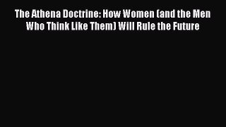Pdf online The Athena Doctrine: How Women (and the Men Who Think Like Them) Will Rule the Future