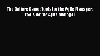 For you The Culture Game: Tools for the Agile Manager: Tools for the Agile Manager