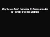 Popular book Why Woman Aren't Engineers: My Experience After 33 Years as a Woman Engineer