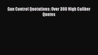 Read Gun Control Quotations: Over 380 High Caliber Quotes Ebook Free