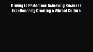 For you Driving to Perfection: Achieving Business Excellence by Creating a Vibrant Culture