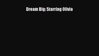 Download Dream Big: Starring Olivia PDF Online