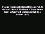 FREEPDF Breaking Teleprinter Ciphers at Bletchley Park: An edition of I.J. Good D. Michie and