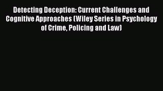 READ book  Detecting Deception: Current Challenges and Cognitive Approaches (Wiley Series