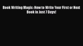 Free[PDF]Downlaod Book Writing Magic: How to Write Your First or Next Book in Just 7 Days!