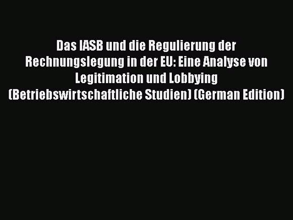 [PDF] Das IASB und die Regulierung der Rechnungslegung in der EU: Eine Analyse von Legitimation