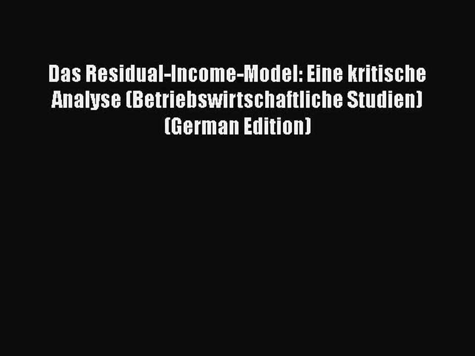 [PDF] Das Residual-Income-Model: Eine kritische Analyse (Betriebswirtschaftliche Studien) (German
