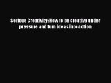 For you Serious Creativity: How to be creative under pressure and turn ideas into action