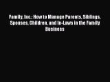 Enjoyed read Family Inc.: How to Manage Parents Siblings Spouses Children and In-Laws in the