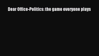 Enjoyed read Dear Office-Politics: the game everyone plays