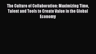 Enjoyed read The Culture of Collaboration: Maximizing Time Talent and Tools to Create Value