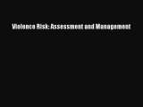 DOWNLOAD FREE E-books  Violence Risk: Assessment and Management#  Full E-Book