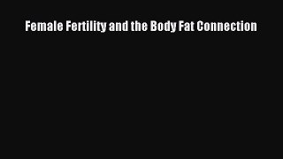 Read Female Fertility and the Body Fat Connection Ebook Free