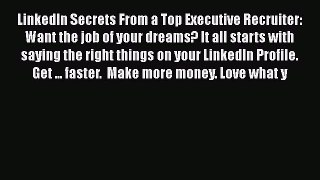 EBOOK ONLINE LinkedIn Secrets From a Top Executive Recruiter: Want the job of your dreams?