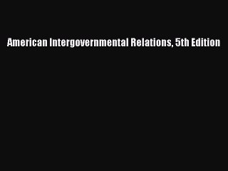 [Download] American Intergovernmental Relations 5th Edition Ebook Online