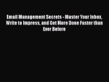 READbook Email Management Secrets - Master Your Inbox Write to Impress and Get More Done Faster