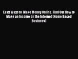 FREE DOWNLOAD Easy Ways to  Make Money Online: Find Out How to Make an Income on the Internet