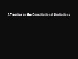 Read Book A Treatise on the Constitutional Limitations E-Book Free