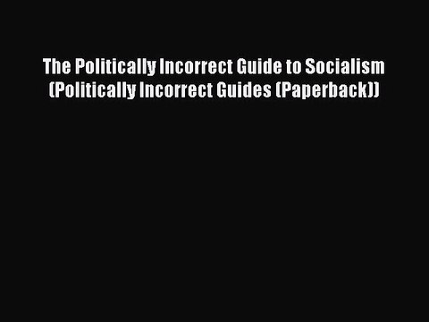 [Download] The Politically Incorrect Guide to Socialism (Politically Incorrect Guides (Paperback))
