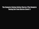 Read The Vampire Dating Online Diaries (The Vampire Dating Dot Com Diaries Book 1) E-Book Free