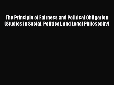 [Download] The Principle of Fairness and Political Obligation (Studies in Social Political