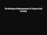 Download The Biological Management of Tropical Soil Fertility PDF Online