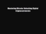 Read Mastering Bitcoin: Unlocking Digital Cryptocurrencies ebook textbooks