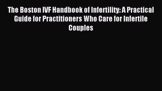 Read The Boston IVF Handbook of Infertility: A Practical Guide for Practitioners Who Care for