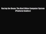 Download Racing the Beam: The Atari Video Computer System (Platform Studies) E-Book Download