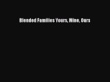 Read Blended Families Yours Mine Ours Ebook Free