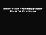 Read hereExecutive Warfare: 10 Rules of Engagement for Winning Your War for Success