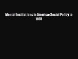 READ book  Mental Institutions in America: Social Policy to 1875#  Full Free