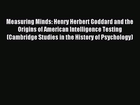 DOWNLOAD FREE E-books Measuring Minds: Henry Herbert Goddard and the Origins of American Intelligence