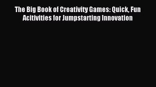 Enjoyed read The Big Book of Creativity Games: Quick Fun Acitivities for Jumpstarting Innovation