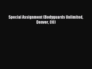 Read Special Assignment (Bodyguards Unlimited Denver CO) Ebook Online