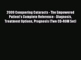 Read 2009 Conquering Cataracts - The Empowered Patient's Complete Reference - Diagnosis Treatment