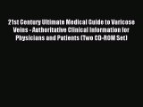 Read 21st Century Ultimate Medical Guide to Varicose Veins - Authoritative Clinical Information
