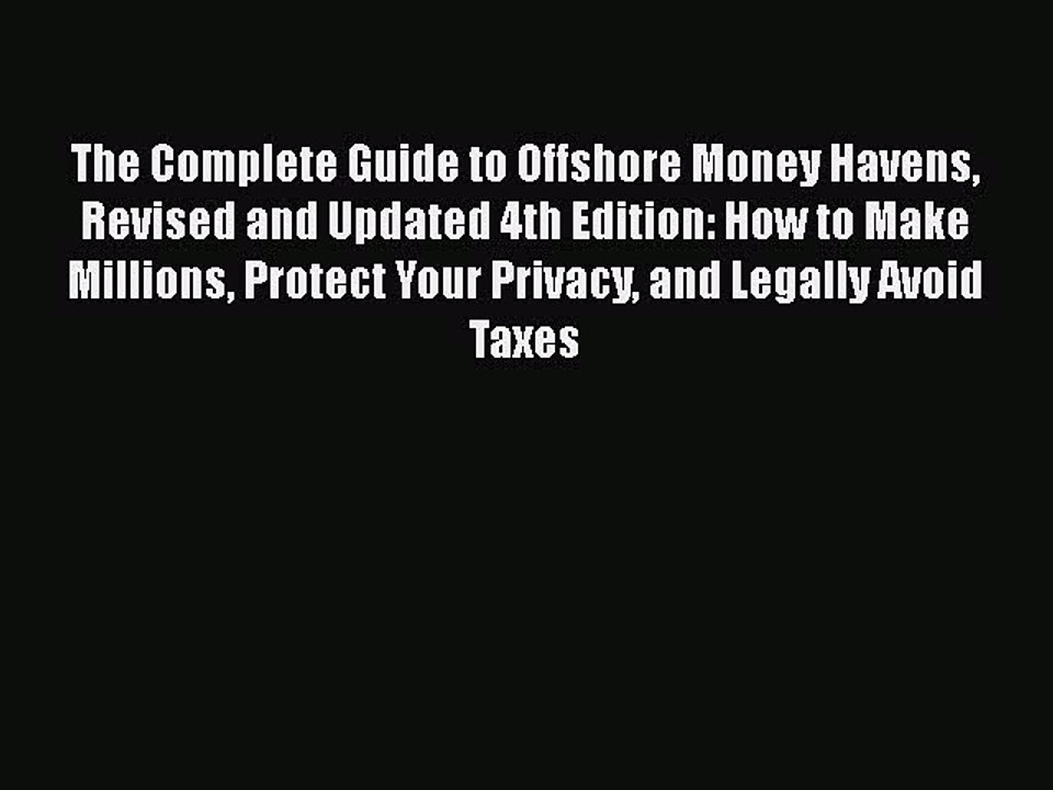 [PDF] The Complete Guide to Offshore Money Havens Revised and Updated 4th Edition: How to Make
