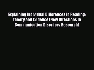 Read Explaining Individual Differences in Reading: Theory and Evidence (New Directions in Communication