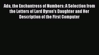 Read Ada the Enchantress of Numbers: A Selection from the Letters of Lord Byron's Daughter