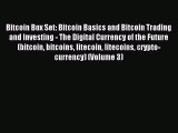 Read Bitcoin Box Set: Bitcoin Basics and Bitcoin Trading and Investing - The Digital Currency